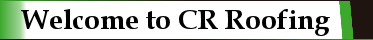 Welcome to CR Roofing Welcome to CR Roofing